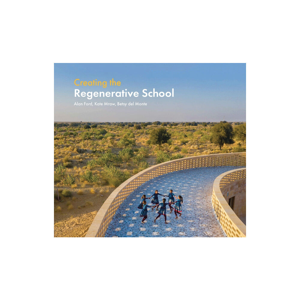 Oro Editions Creating the Regenerative School (inbunden, eng)