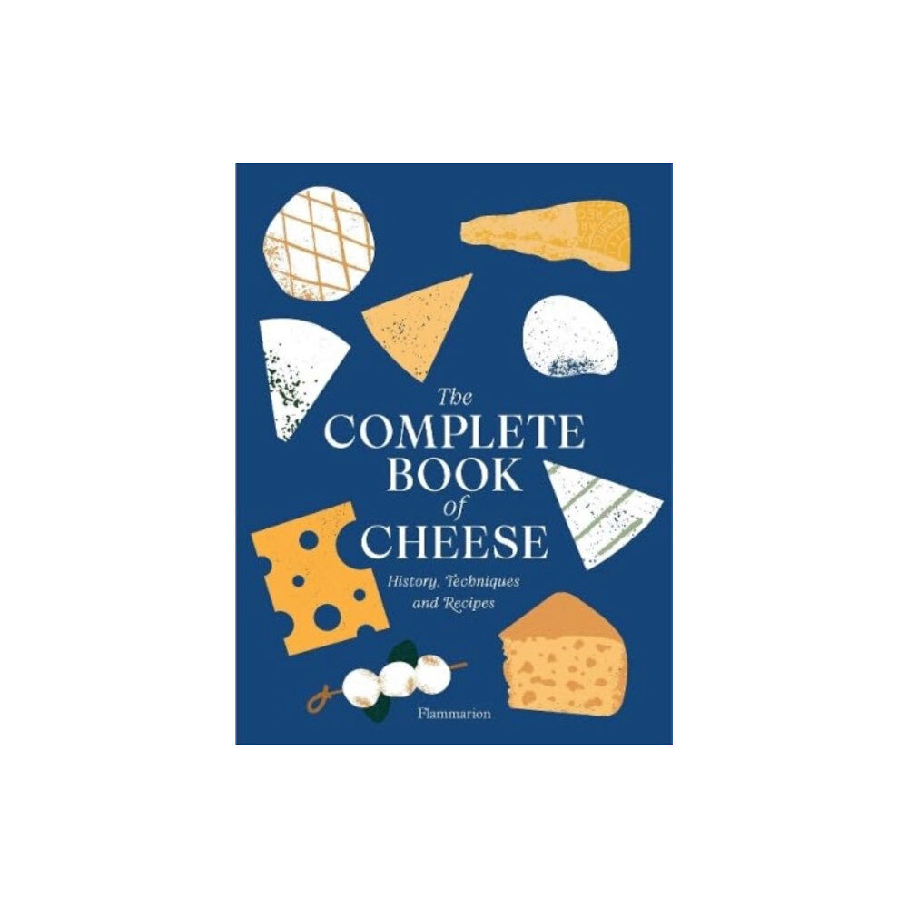 Editions Flammarion The Complete Book of Cheese (inbunden, eng)