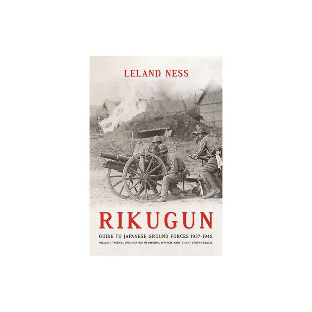 Helion & Company Rikugun: Guide to Japanese Ground Forces 1937-1945 (inbunden, eng)