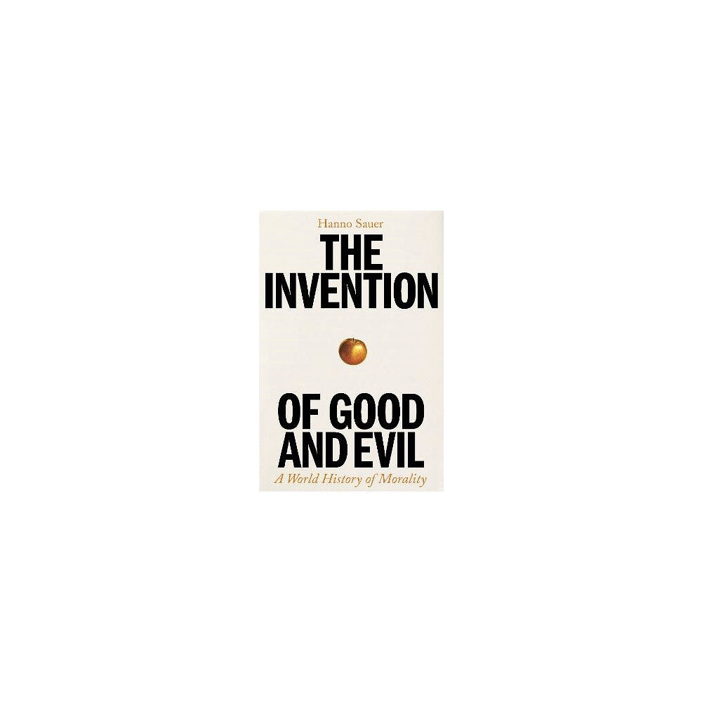 Hanno Sauer The Invention of Good and Evil (inbunden, eng)