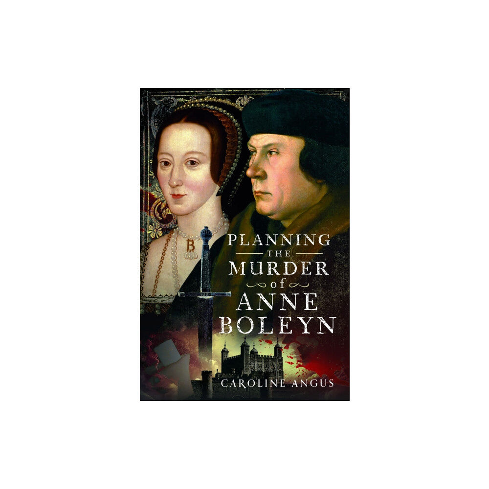 Pen & Sword Books Ltd Planning the Murder of Anne Boleyn (inbunden, eng)