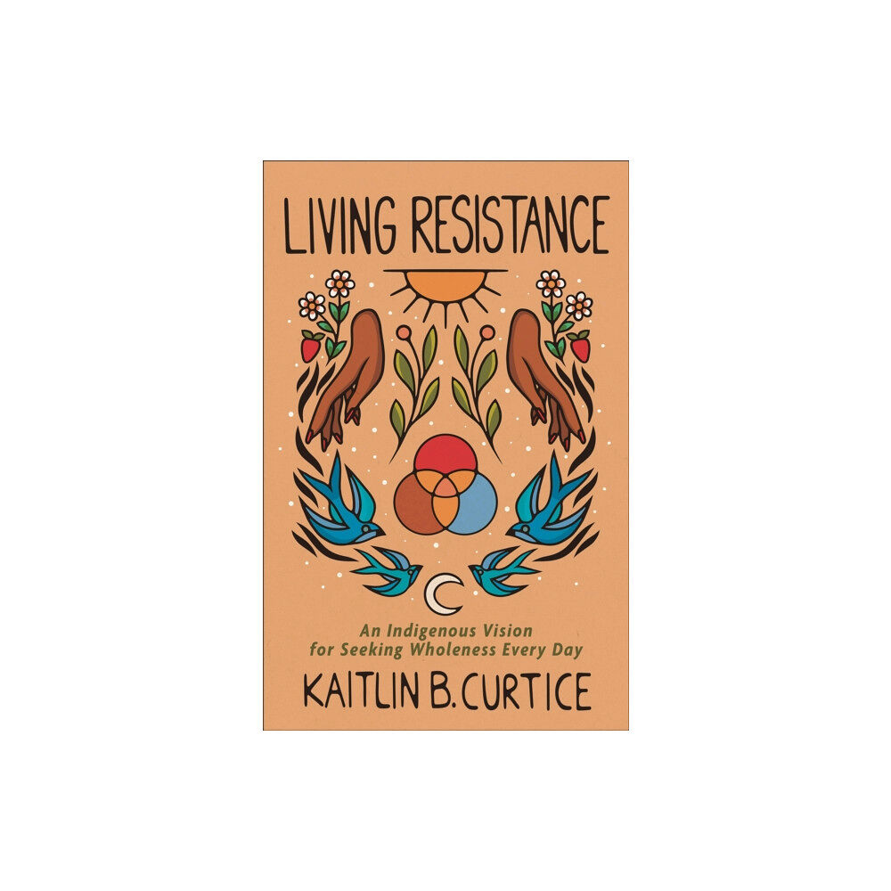 Baker publishing group Living Resistance – An Indigenous Vision for Seeking Wholeness Every Day (inbunden, eng)