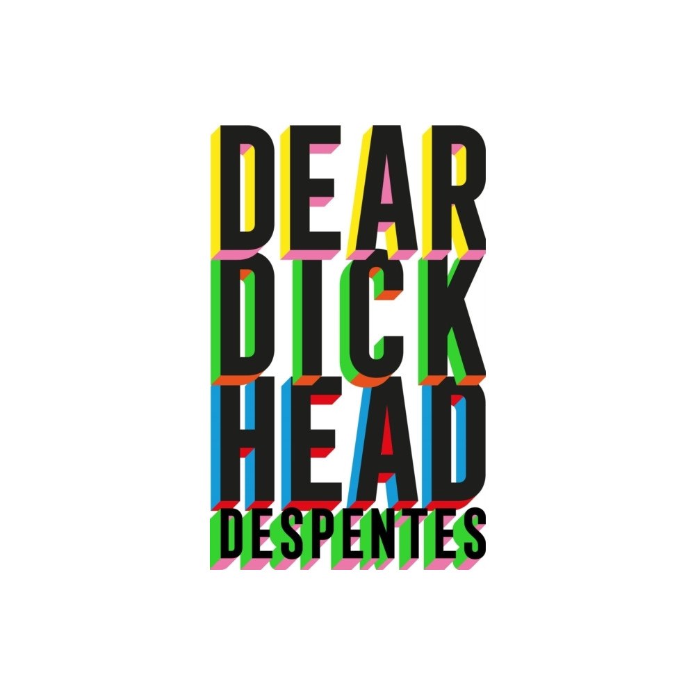 Virginie Despentes Dear Dickhead (häftad, eng)