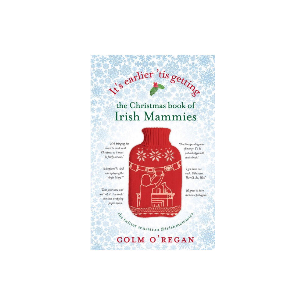 Transworld publishers ltd It's Earlier 'Tis Getting: The Christmas Book of Irish Mammies (inbunden, eng)