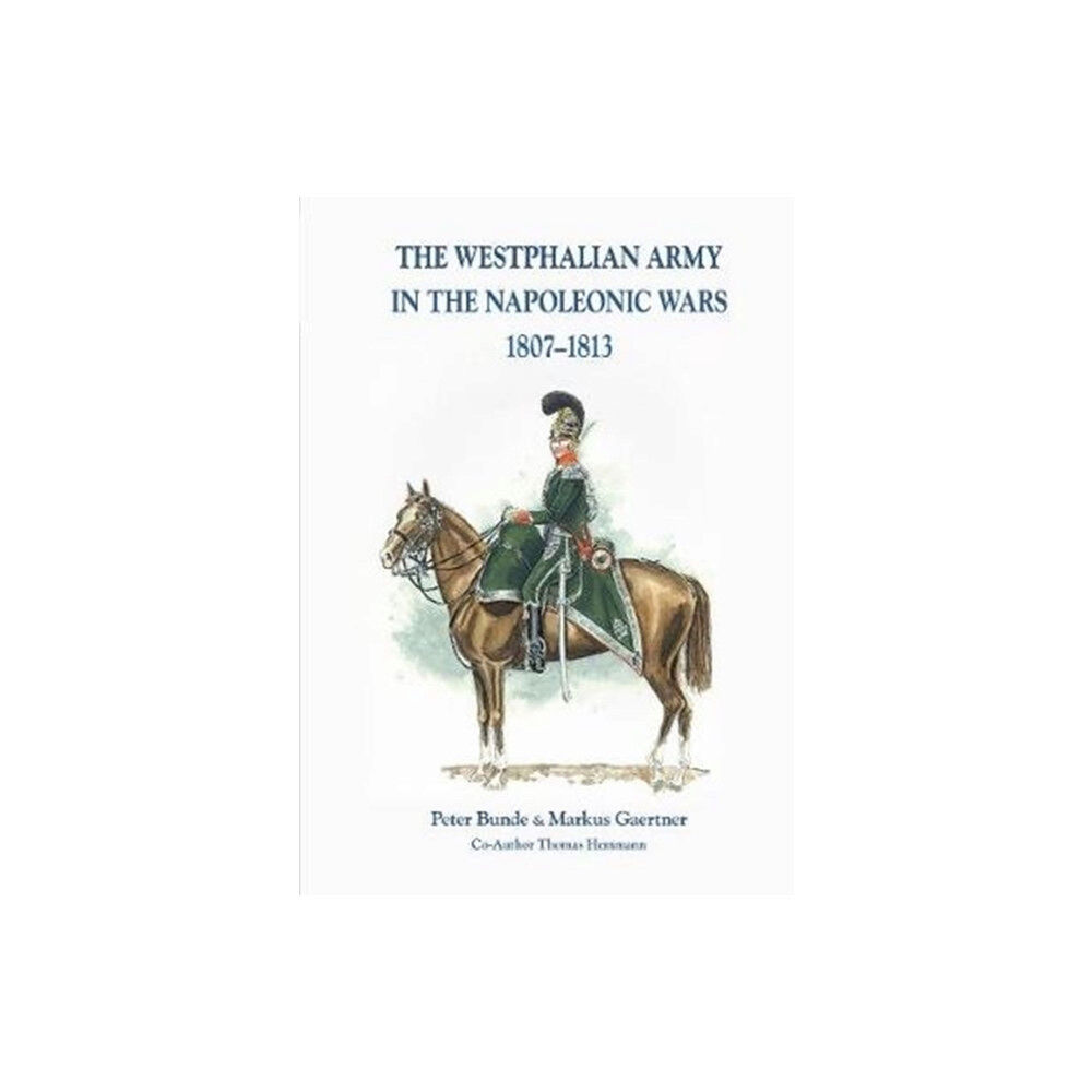 Zeughausverlag GmbH The The Westphalian Army in the Napoleonic Wars 1807-1813 (inbunden, eng)