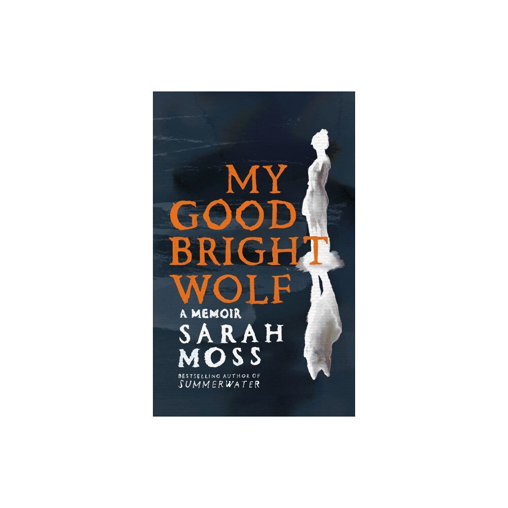 Sarah Moss My Good Bright Wolf (häftad, eng)