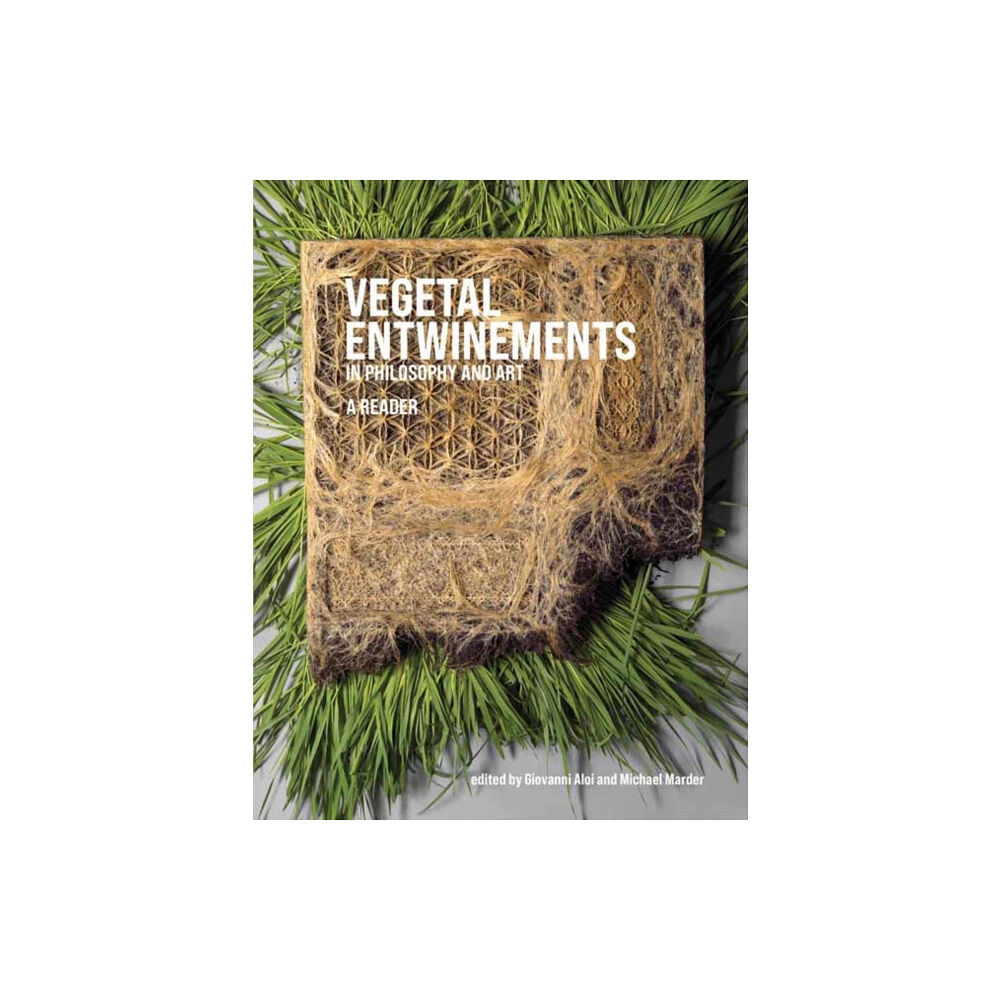 Mit press ltd Vegetal Entwinements in Philosophy and Art (inbunden, eng)