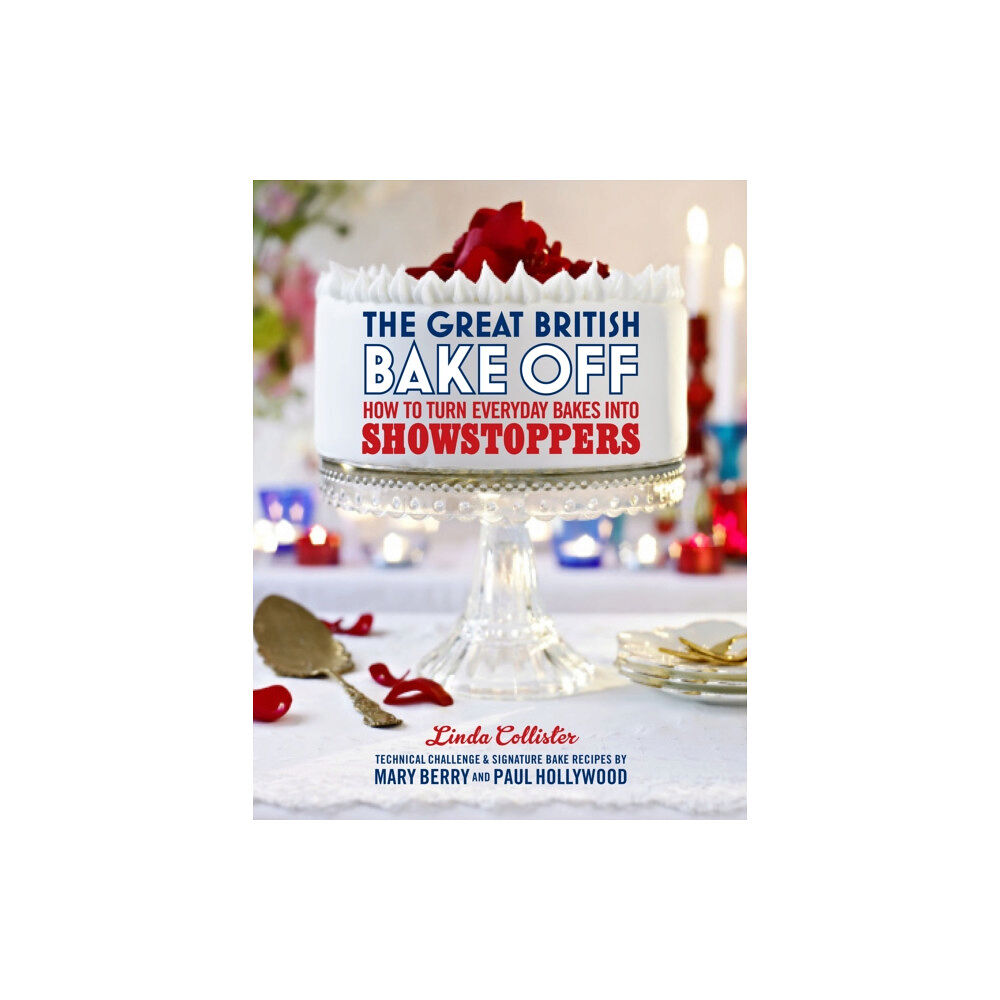 Ebury Publishing The Great British Bake Off: How to turn everyday bakes into showstoppers (inbunden, eng)