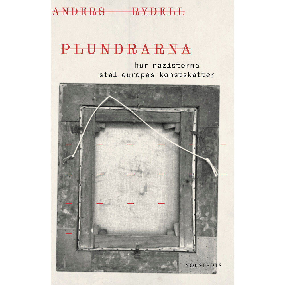 Anders Rydell Plundrarna : hur nazisterna stal Europas konstskatter (inbunden)