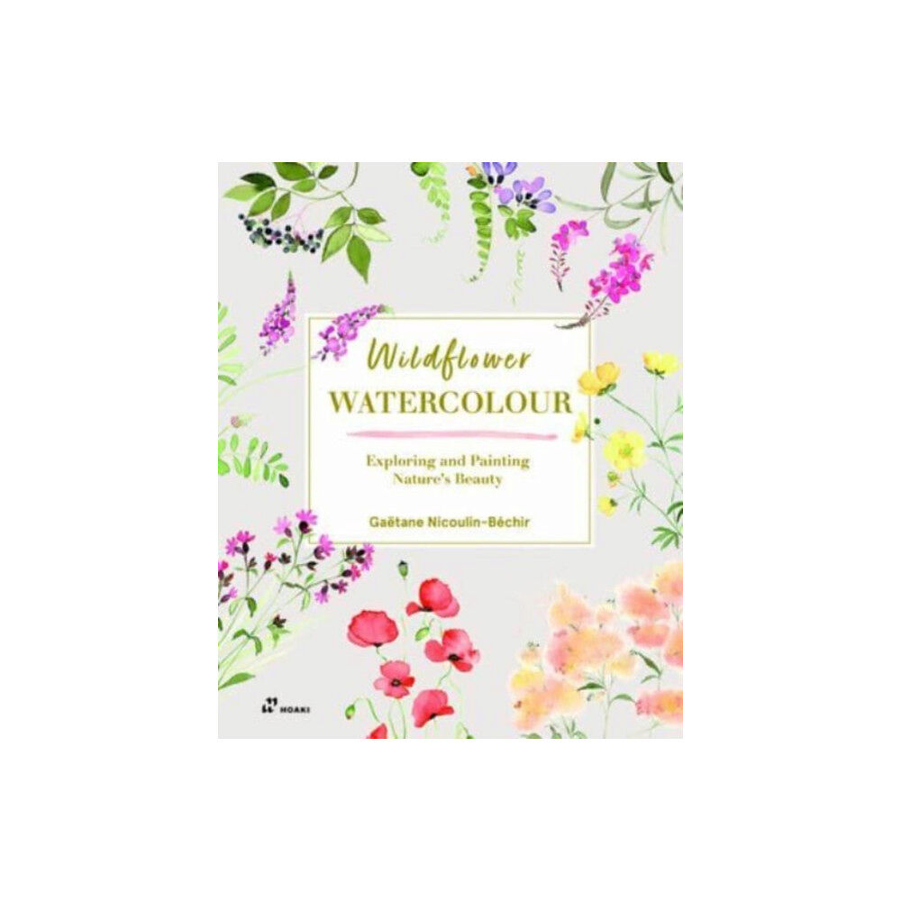 Hoaki Wildflower Watercolour: Recognizing and Painting Nature (häftad, eng)