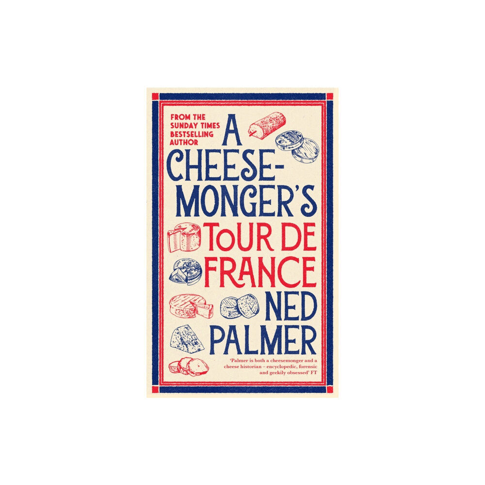 Profile Books Ltd A Cheesemonger’s Tour de France (inbunden, eng)