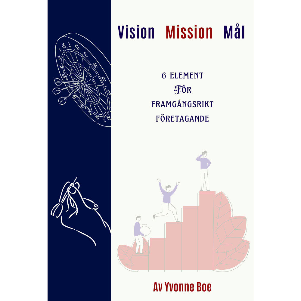 Yvonne Boe Vision, Mission, Mål - 6 element för framgångsrikt företagande (inbunden)