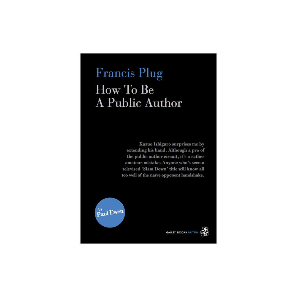 Galley Beggar Press Francis Plug - How To Be A Public Author (häftad, eng)