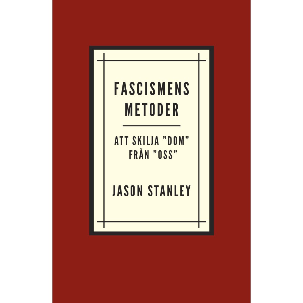 Jason Stanley Fascismens metoder. Att skilja ”dom” från ”oss” (häftad)