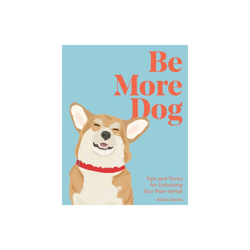 Quadrille Publishing Ltd Be More Dog (inbunden, eng)