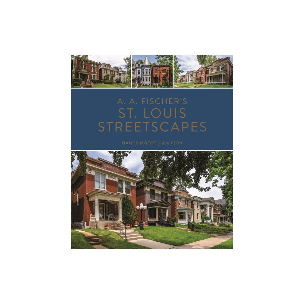 Missouri Historical Society Press A. A. Fischer's St. Louis Streetscapes (inbunden, eng)