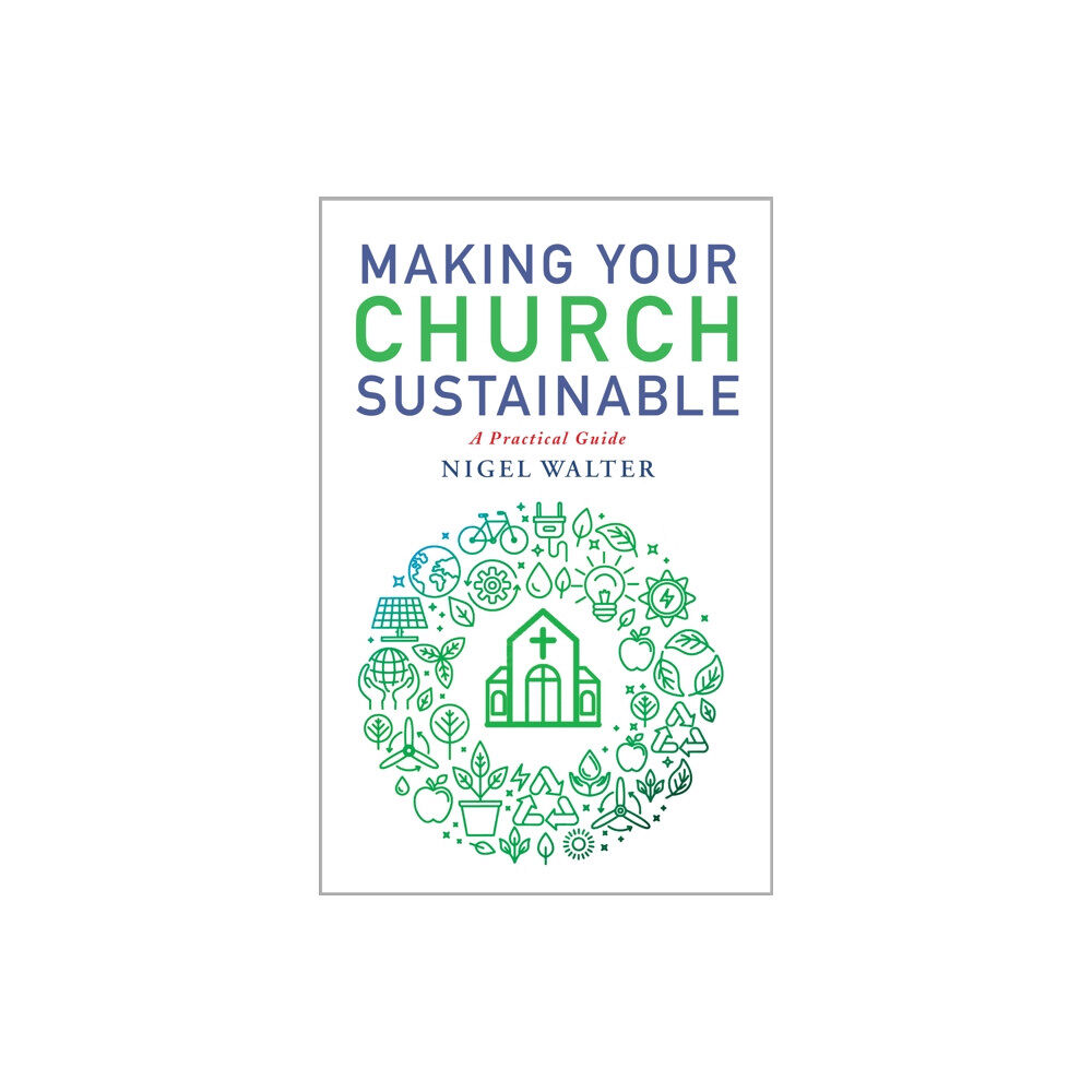 Canterbury Press Norwich Making Your Church Sustainable (häftad, eng)