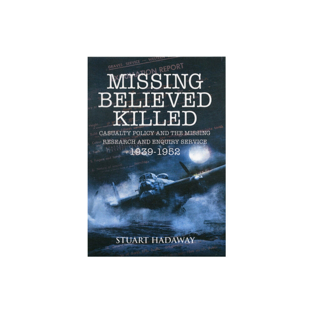 Pen & Sword Books Ltd Missing Believed Killed: Casualty Policy and the Missing Research and Enquiry Service 1939-1952 (häftad, eng)