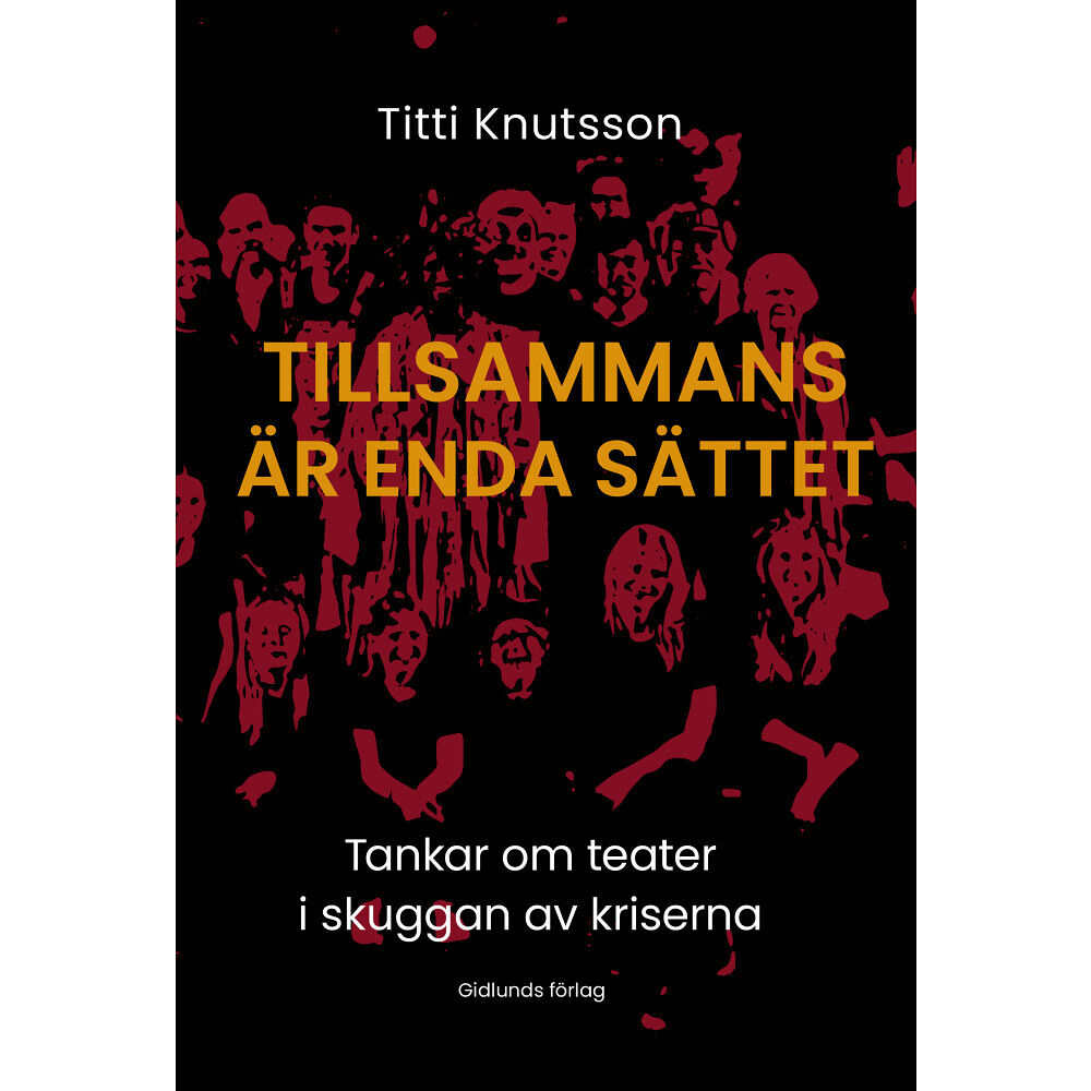 Titti Knutsson Tillsammans är enda sättet : Tankar om teater i skuggan av kriserna (bok, danskt band)