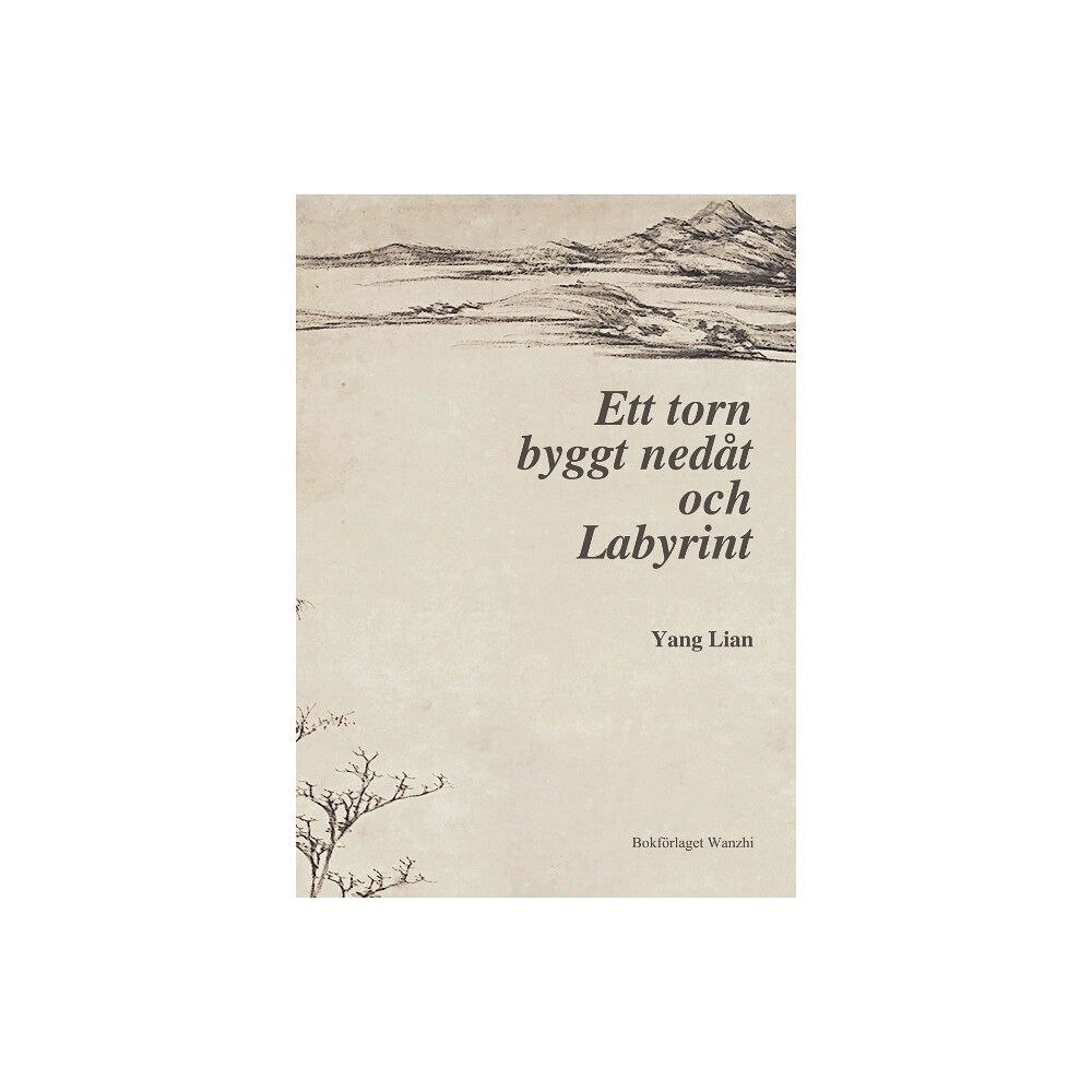 Lian Yang Ett torn byggt nedåt och Labyrint : två långa dikter och andra essäer (bok, danskt band)