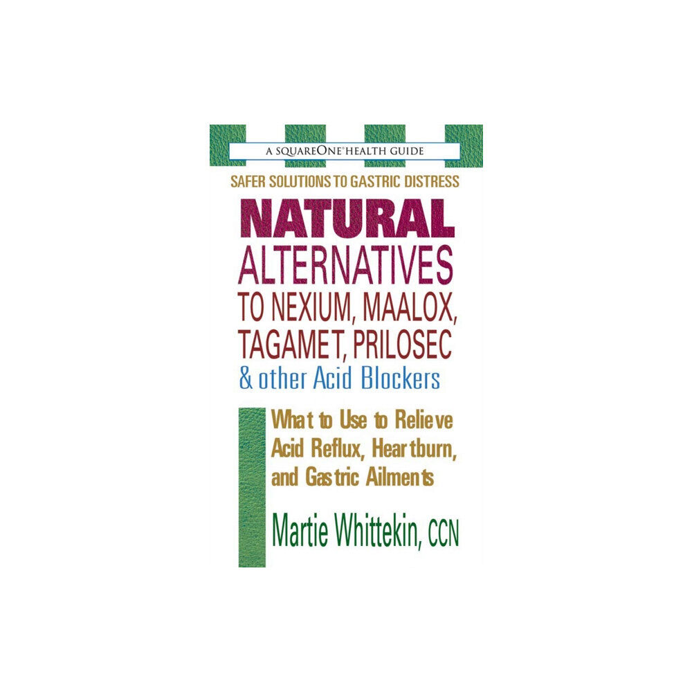 Square One Publishers Natural Alternatives to Nexium, Maalox, Tagamet, Prilosec & Other Acid Blockers (häftad, eng)