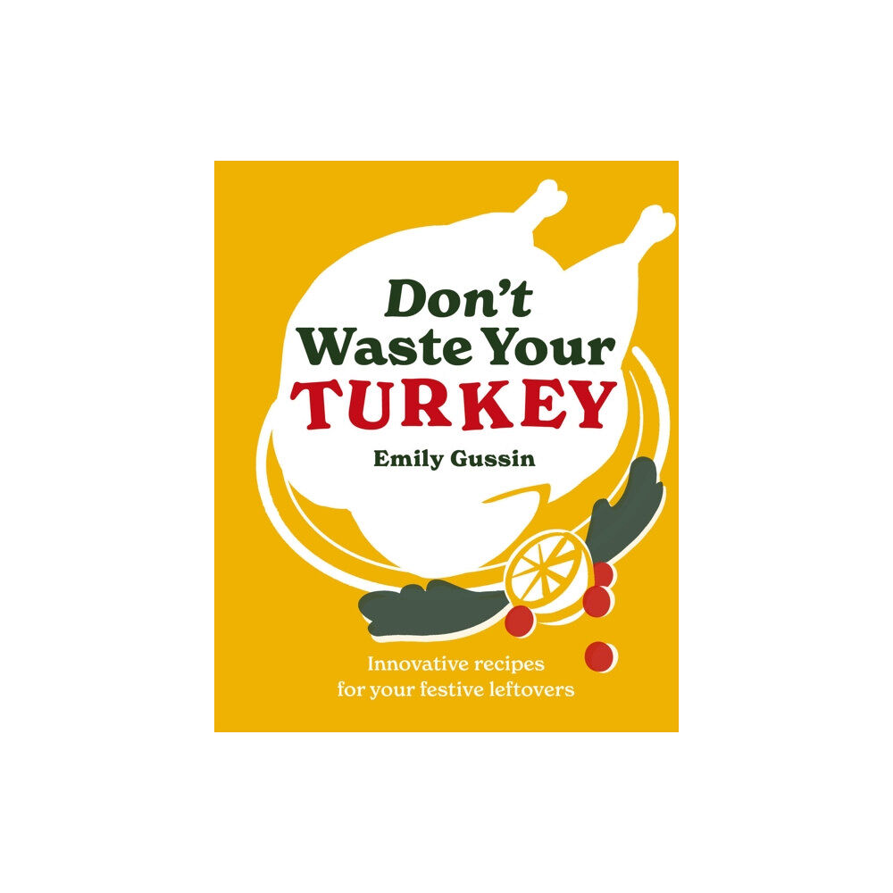 Murdoch Books Don't Waste Your Turkey (inbunden, eng)