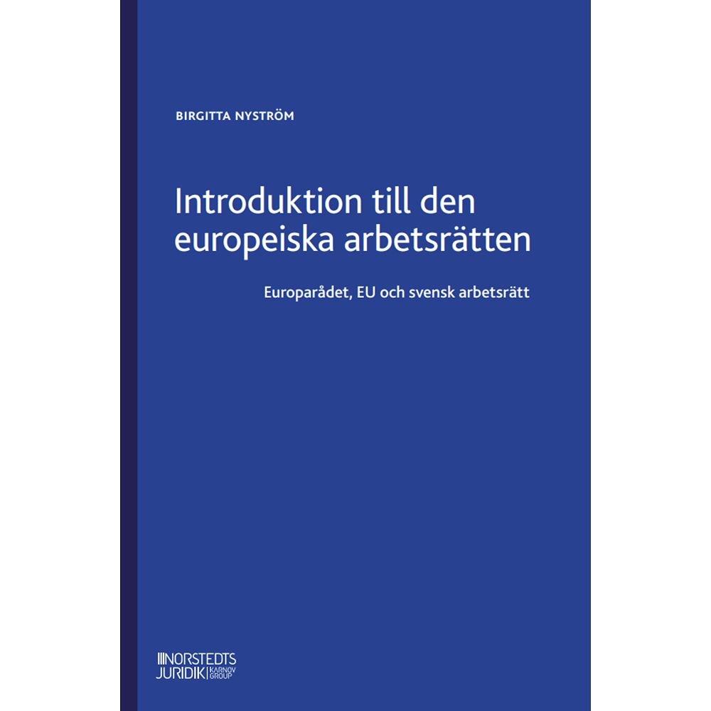 Birgitta Nyström Introduktion till den europeiska arbetsrätten : Europarådet, EU och svensk (häftad)