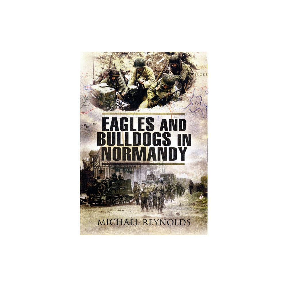 Pen & Sword Books Ltd Eagles and Bulldogs in Normandy (häftad, eng)