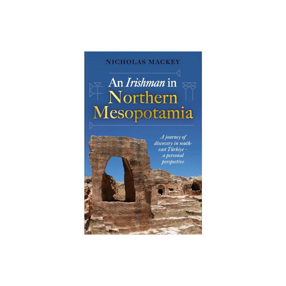 Unicorn Publishing Group An Irishman in Northern Mesopotamia (inbunden, eng)