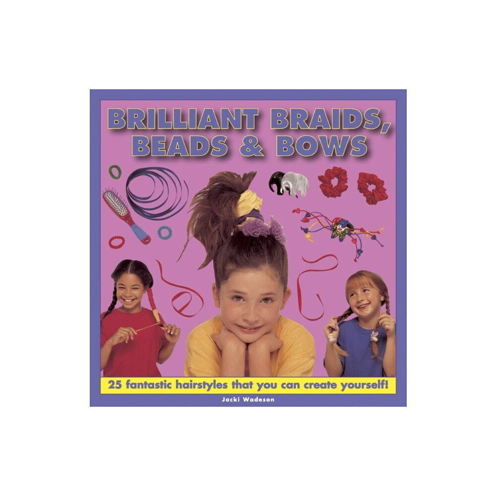 Anness publishing Brilliant Braids, Beads & Bows (inbunden, eng)