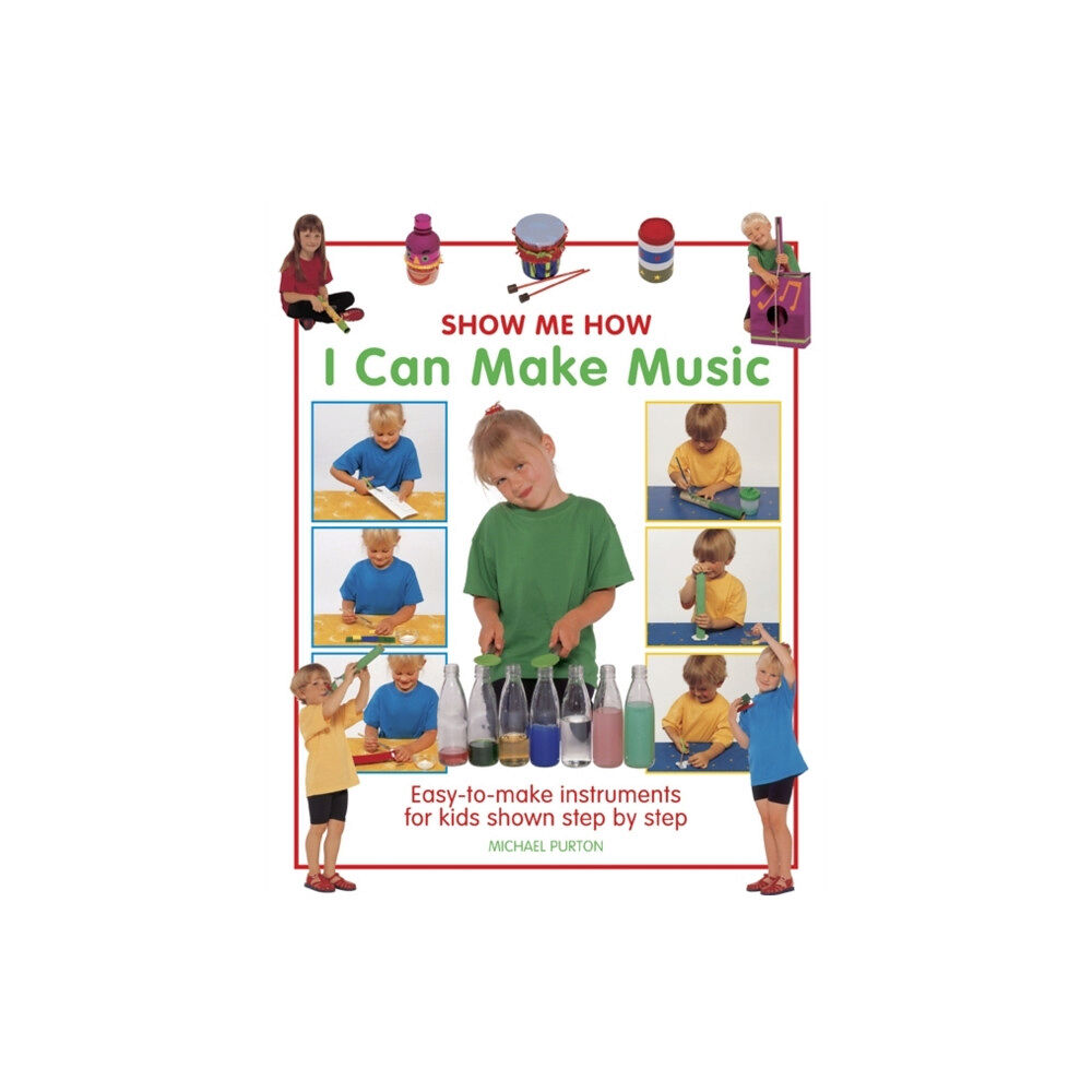 Anness publishing Show Me How: I Can Make Music (inbunden, eng)