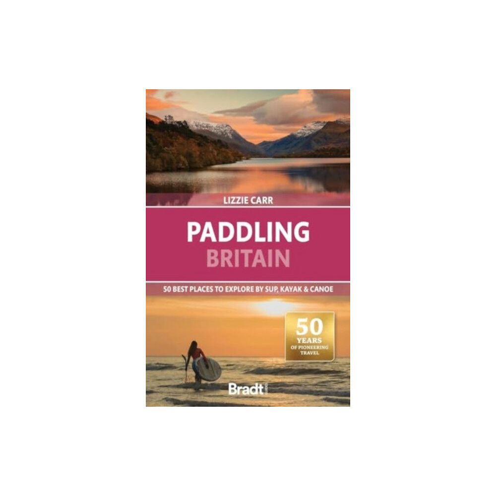 Bradt Travel Guides Paddling Britain: 50 Best Places to Explore by SUP, Kayak & Canoe (häftad, eng)