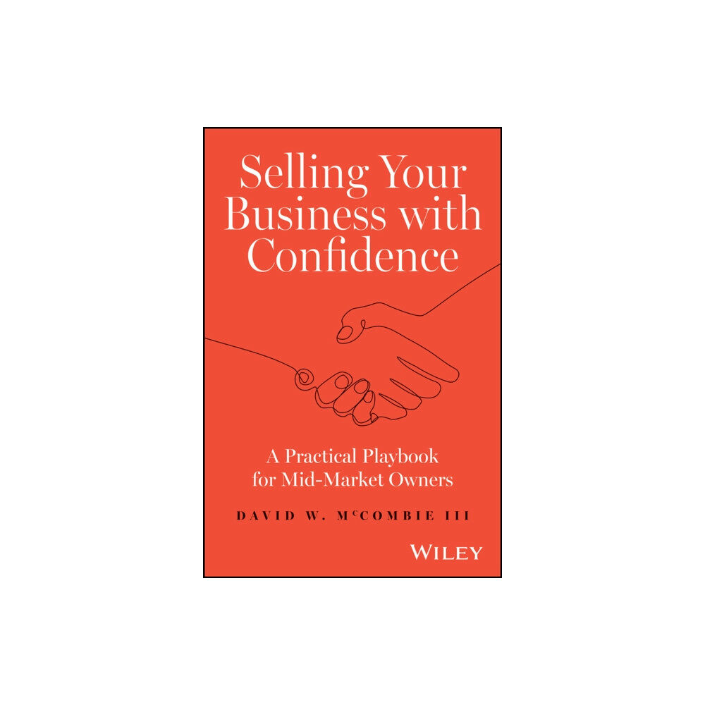 John Wiley & Sons Inc Selling Your Business with Confidence (inbunden, eng)