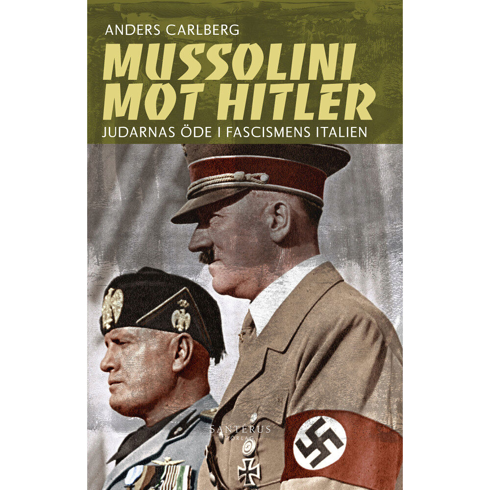 Anders Carlberg Mussolini mot Hitler : judarnas öde i fascismens Italien (inbunden)