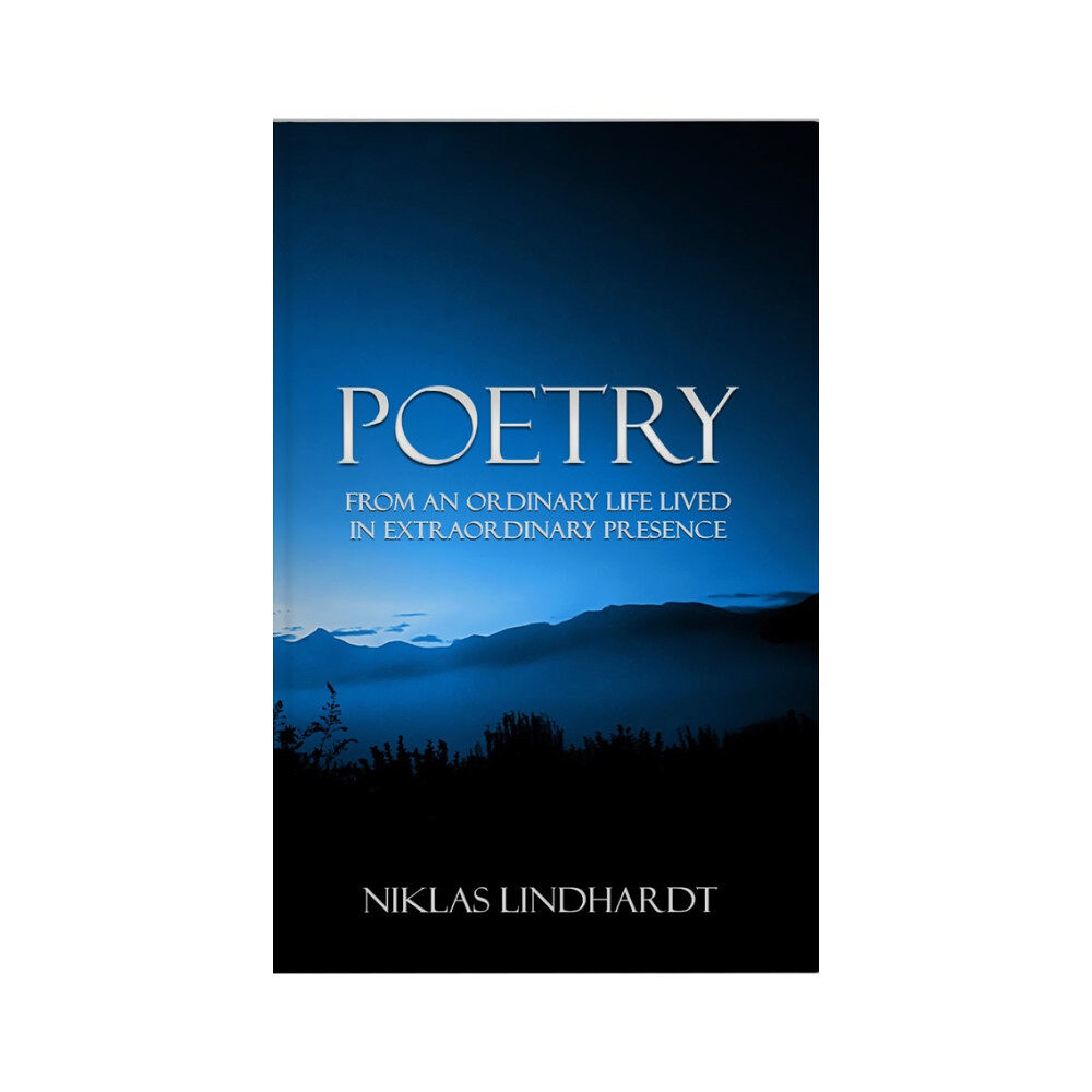 Niklas Lindhardt Poetry : from an ordinary life lived in extraordinary presence (pocket, eng)