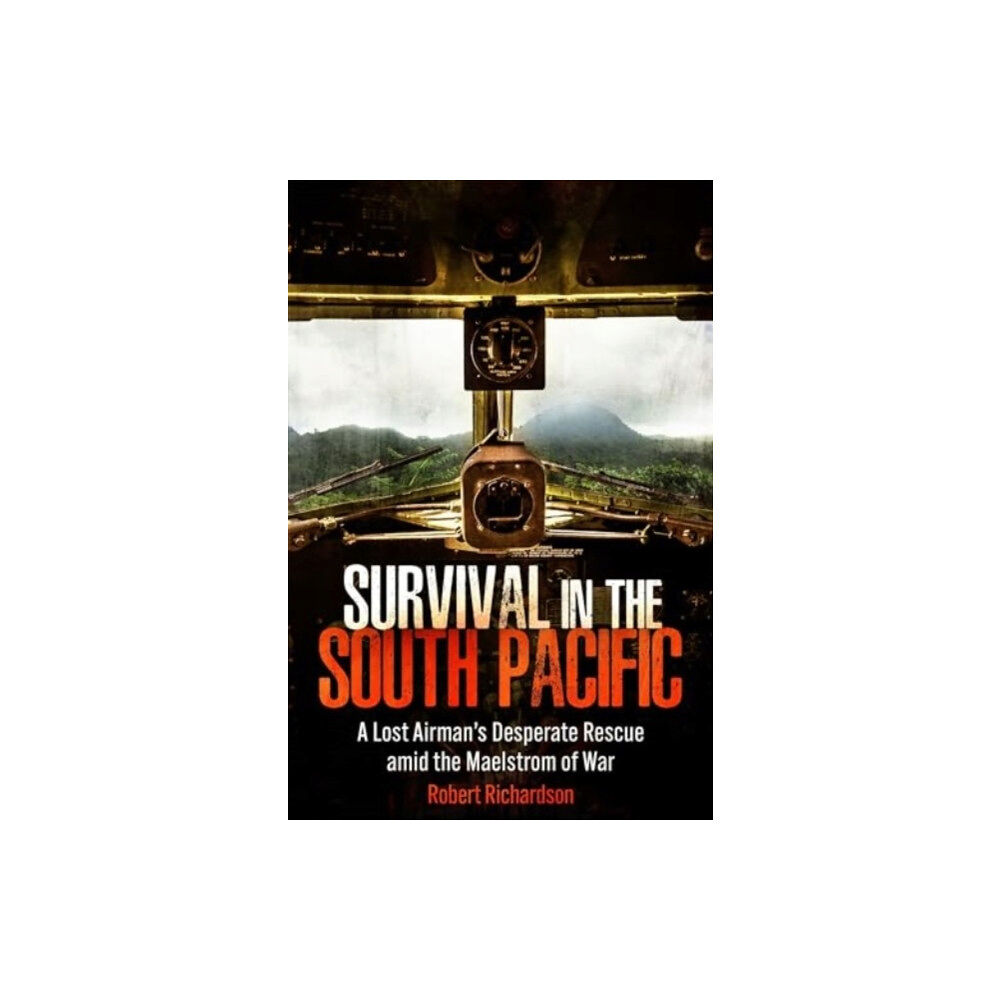 Casemate Publishers Survival in the South Pacific: A Lost Airman's Desperate Rescue amid the Maelstrom of War (inbunden, eng)