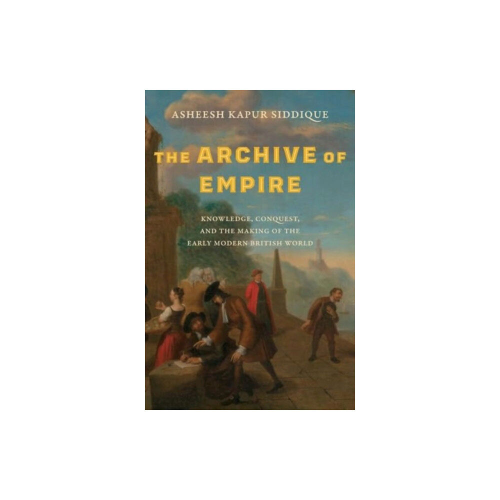 Yale university press The Archive of Empire (inbunden, eng)