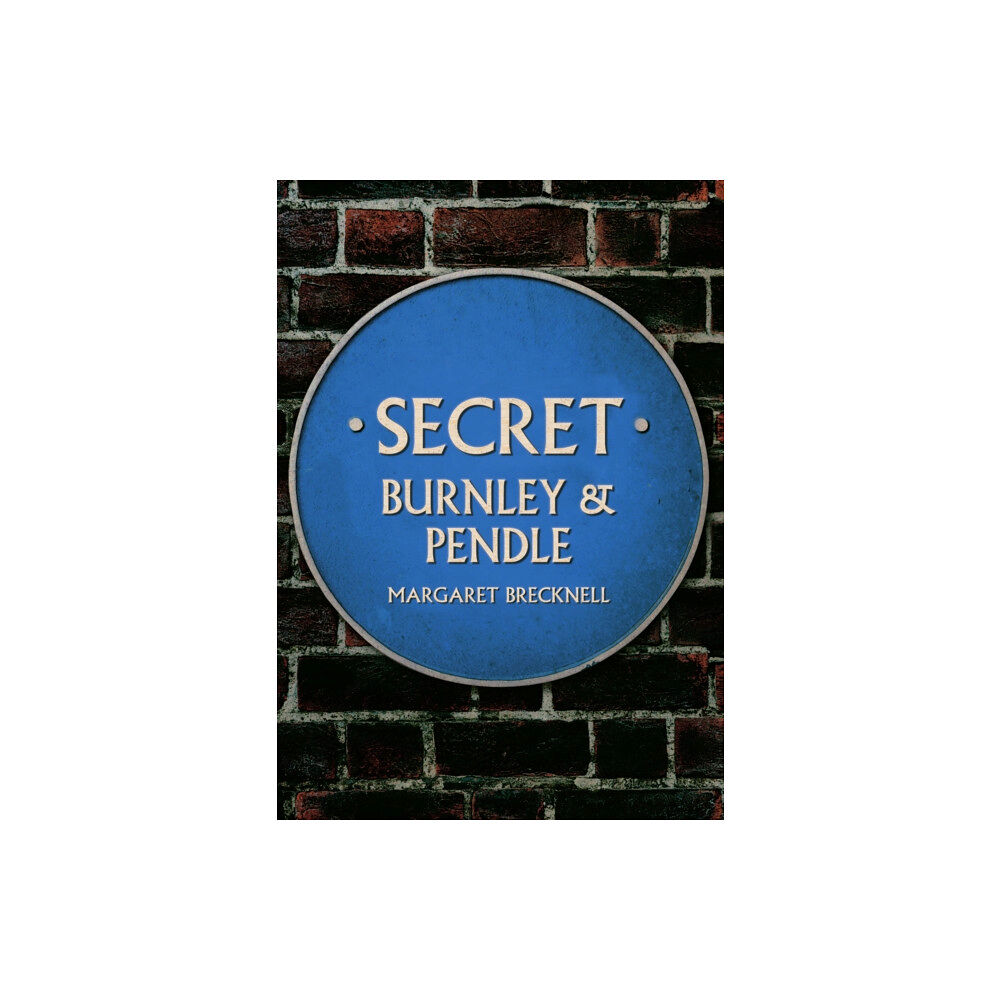 Amberley Publishing Secret Burnley & Pendle (häftad, eng)