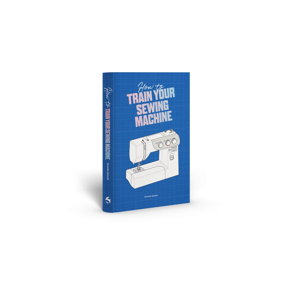 Thames & Hudson Ltd How to Train Your Sewing Machine (inbunden, eng)