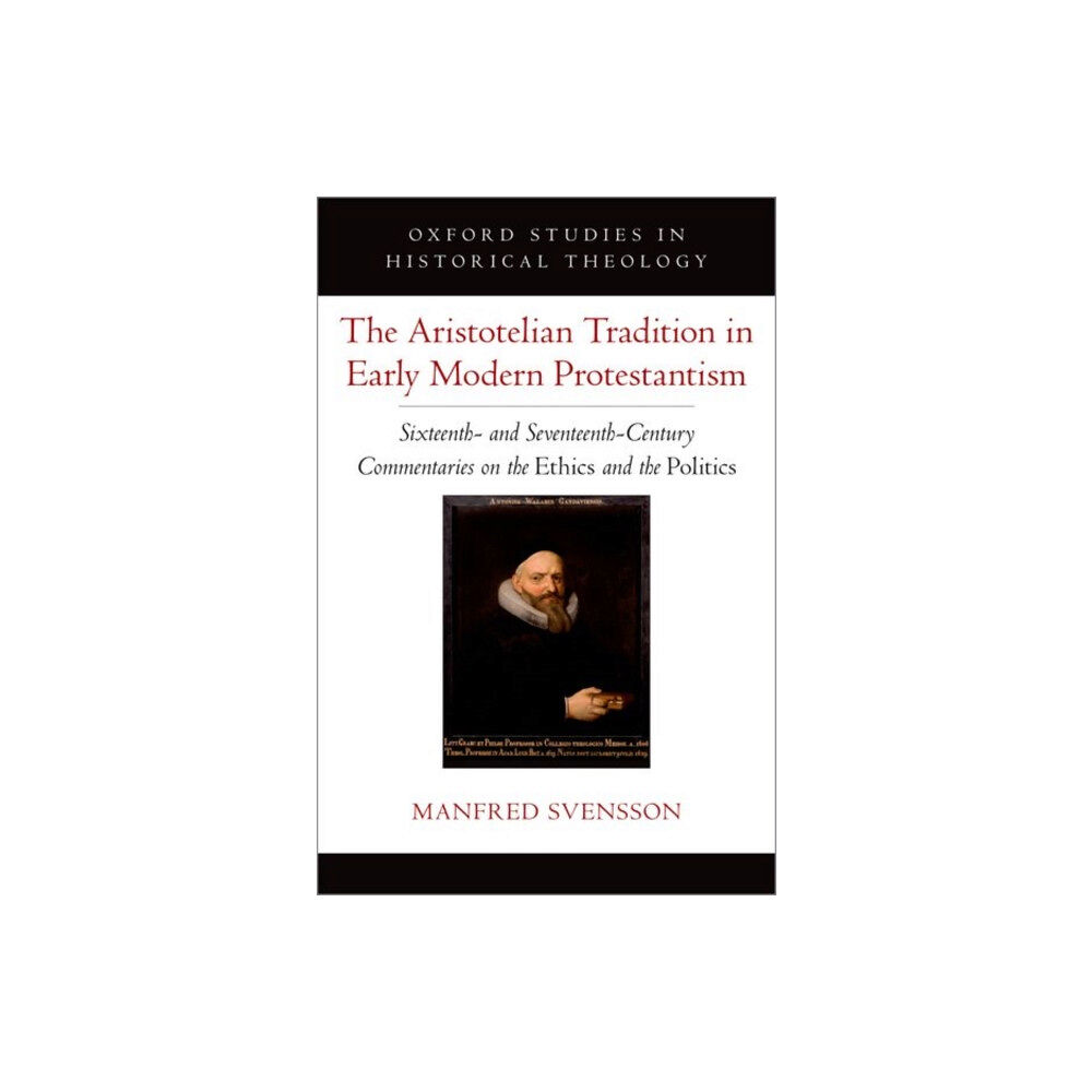 Oxford University Press Inc The Aristotelian Tradition in Early Modern Protestantism (inbunden, eng)