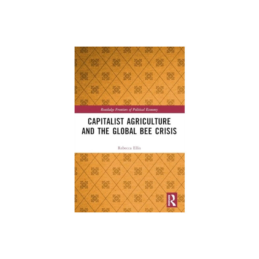 Taylor & francis ltd Capitalist Agriculture and the Global Bee Crisis (häftad, eng)