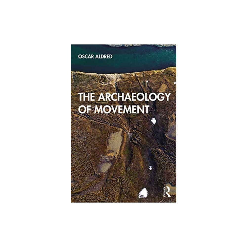 Taylor & francis ltd The Archaeology of Movement (häftad, eng)