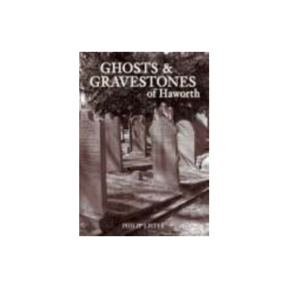 The History Press Ltd Ghosts and Gravestones of Haworth (häftad, eng)