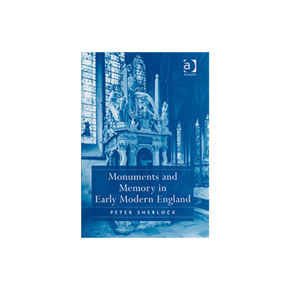 Taylor & francis ltd Monuments and Memory in Early Modern England (inbunden, eng)