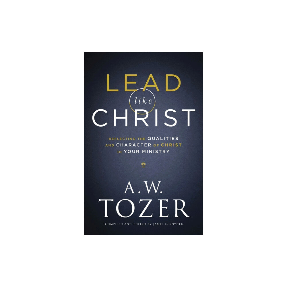 Baker publishing group Lead like Christ – Reflecting the Qualities and Character of Christ in Your Ministry (häftad, eng)