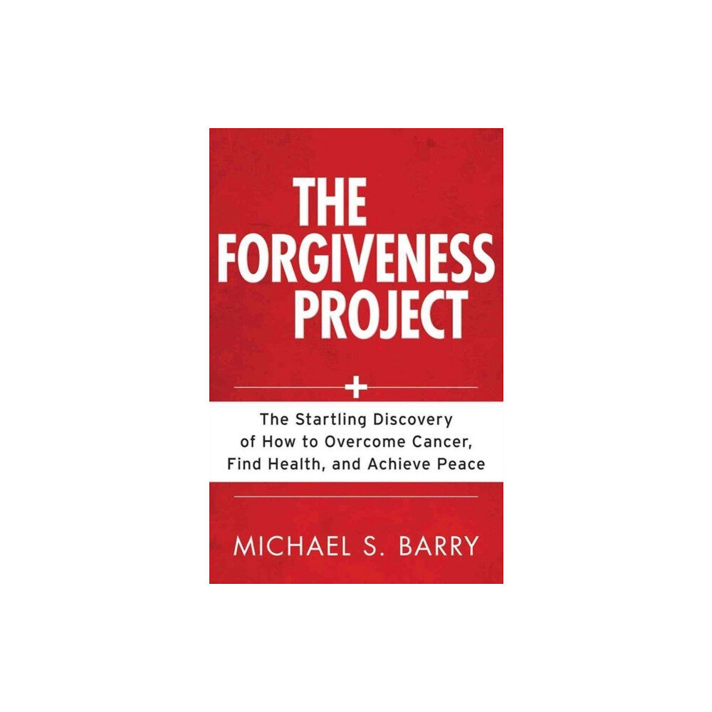 Kregel Publications,U.S. The Forgiveness Project – The Startling Discovery of How to Overcome Cancer, Find Health, and Achieve Peace (häftad, eng...