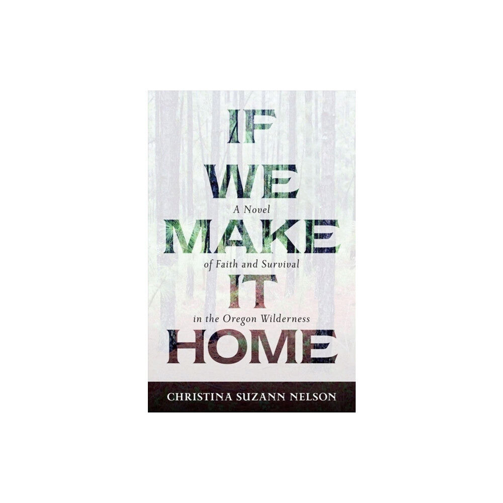 Kregel Publications,U.S. If We Make It Home – A Novel of Faith and Survival in the Oregon Wilderness (häftad, eng)