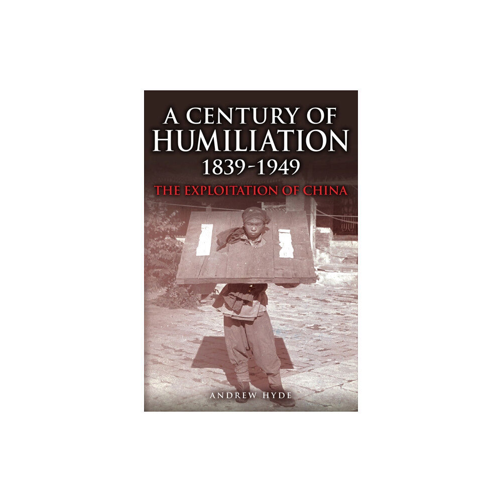 Amberley Publishing A Century of Humiliation 1839–1949 (inbunden, eng)