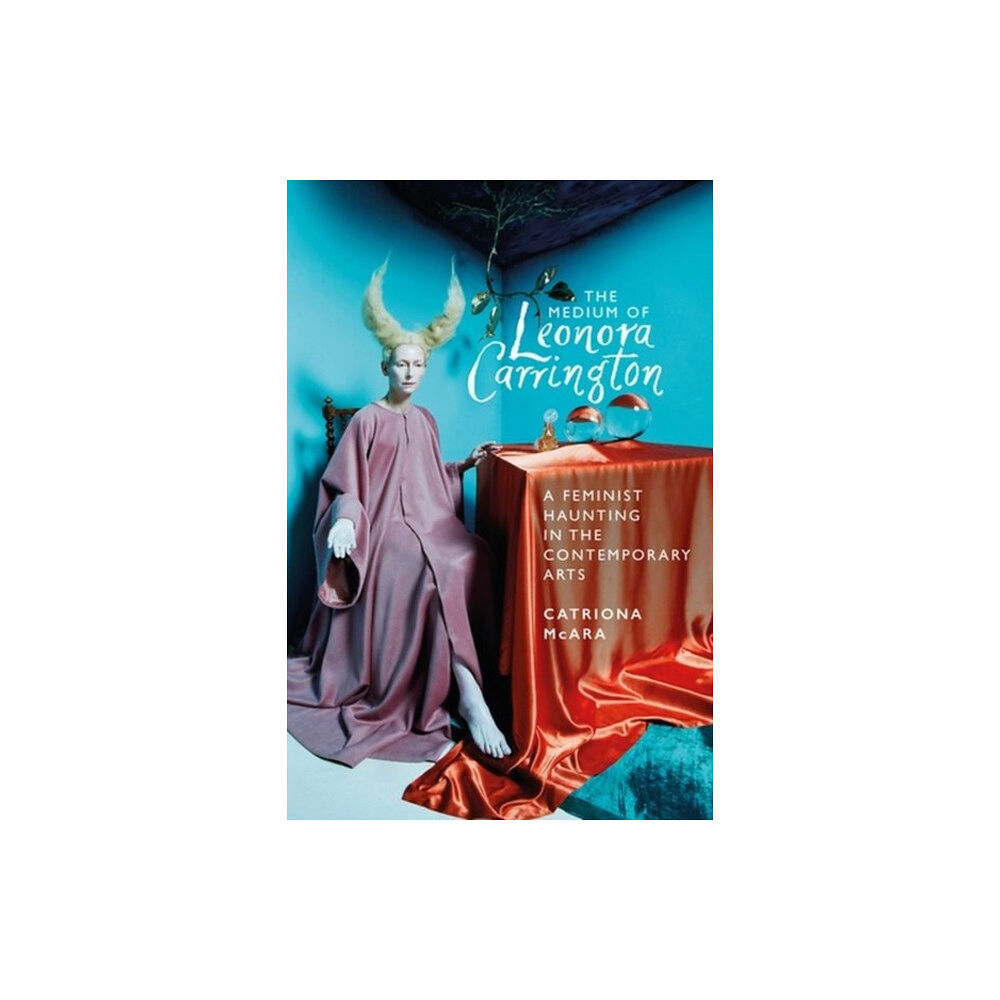 Manchester university press The Medium of Leonora Carrington (inbunden, eng)