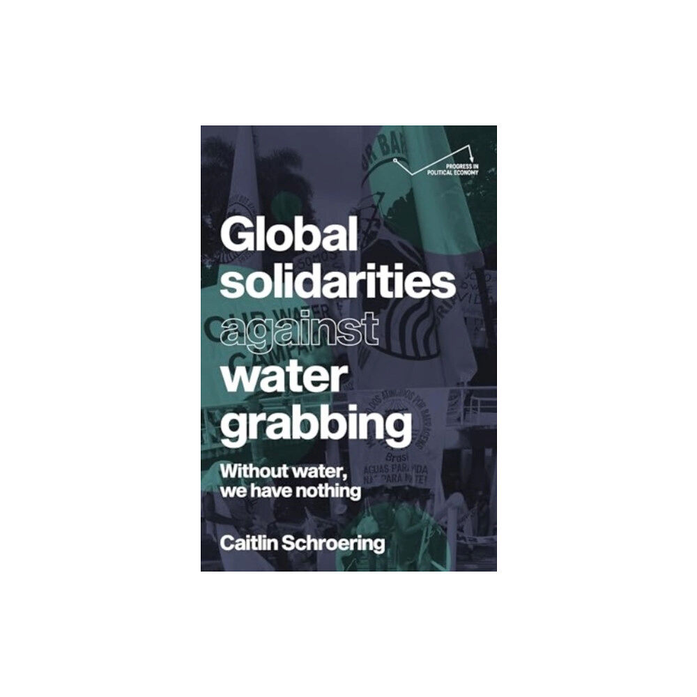 Manchester university press Global Solidarities Against Water Grabbing (häftad, eng)